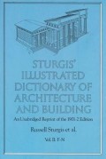 Sturgis' Illustrated Dictionary of Architecture and building An Unabridged Reprint of the 1901-2 edition Vol II: F-N