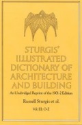 Sturgis' Illustrated Dictionary of Architecture and building An Unabridged Reprint of the 1901-2 edition Vol III: O-Z