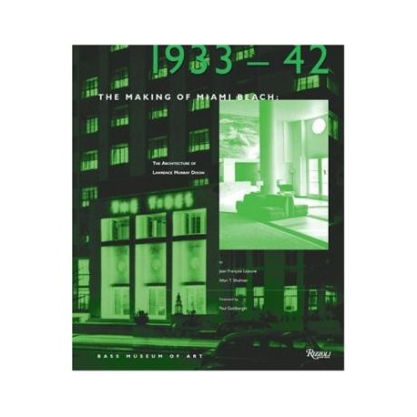 The Making of Miami beach 1933 - 1941 the architecture of Lawrence Murray Dixon