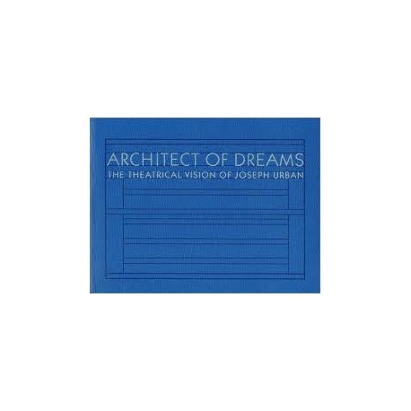 Architect Of Dreams The theatrical vision of Joseph Urban