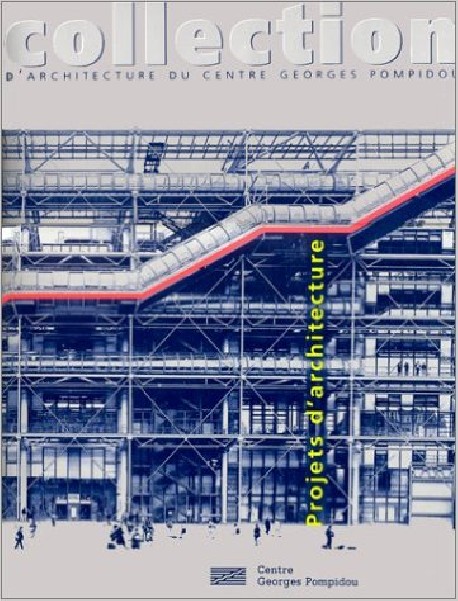 Collection d' Architecture du Centre George Pompidou - Projets d'Architecture