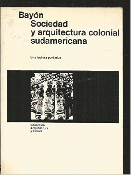 Bayón Sociedad y arquitectura colonial sudamericana