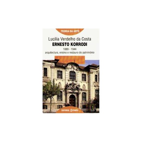 Ernesto Korrodi: 1889-1944 arquitectura, ensino e restauro do património