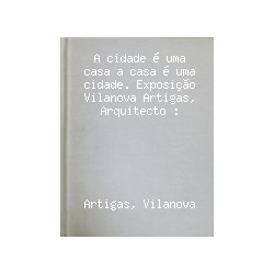 Vilanova Artigas desenho A cidade é uma casa a casa é uma cidade