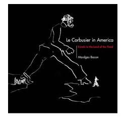 Le Corbusier in America Travels in the Land of the Timid