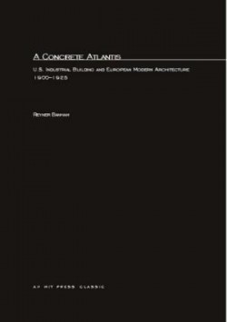 A Concrete Atlantis U.S. Industrial Building and European Modern Architecture 1900-1925