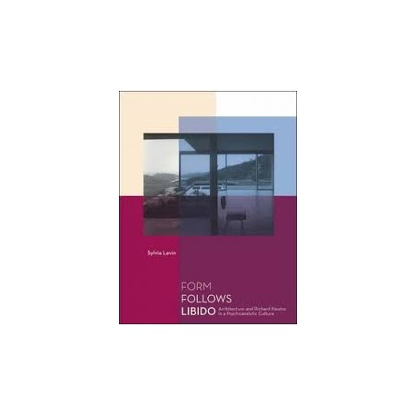 Form follows libido - architecture and Richard Neutra in a psychoanalitic culture