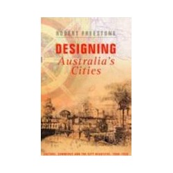 Designing Australia's Cities culture, commerce and the city beautiful 1900-1930