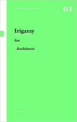 Thinkers for Architects 03 Irigaray for Architects