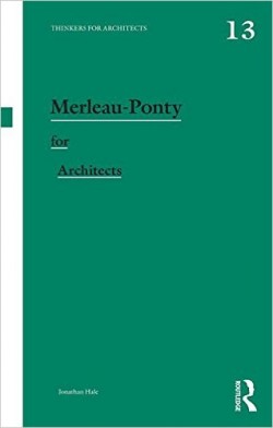 Thinkers for Architects 13 Merleau-Ponty for Architects