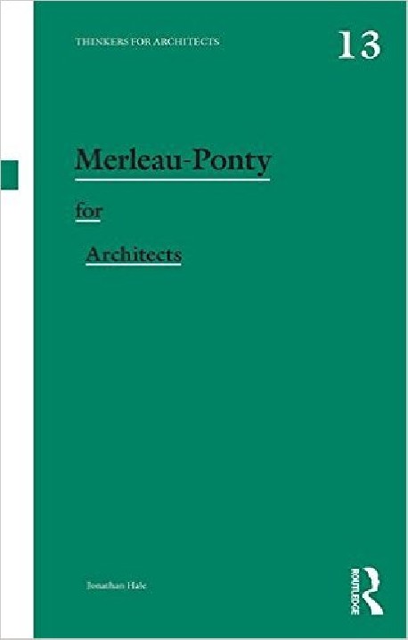 Thinkers for Architects 13 Merleau-Ponty for Architects