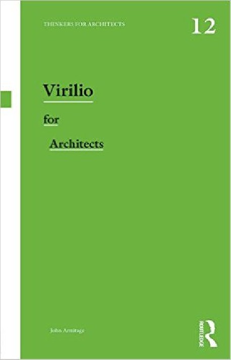 Thinkers for Architects 12 Virilio for architects