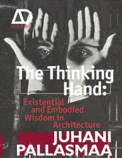 The Thinking Hand: Existential and Embodied Wisdom in Architecture