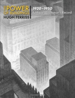 The Power of Buildings 1920 - 1950 A Master Draftsman's Record