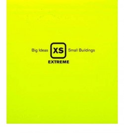 XS EXTREME: Big Ideas, Small Buildings