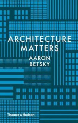 Architecture Matters Aaron Betsky