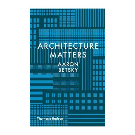 Architecture Matters Aaron Betsky