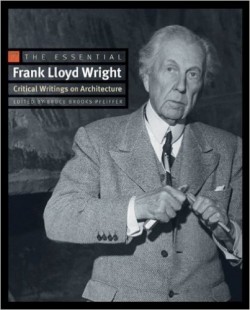 The Essential Frank Lloyd Wright - critical writings on architecture