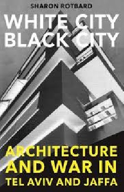 White City black city. Architecture and war in Tel Aviv and Jaffa