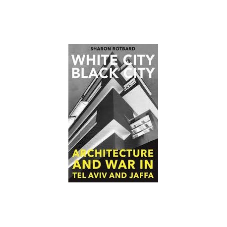 White City black city. Architecture and war in Tel Aviv and Jaffa