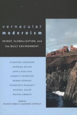 Vernacular Modernism Heimat, globalization and the built environment