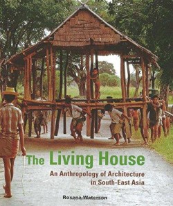 The Living House An Anthropology of Architecture in South-East Asia