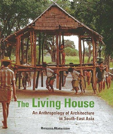 The Living House An Anthropology of Architecture in South-East Asia