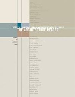 The Architecture Reader Essential writings from Vitruvius to the Present