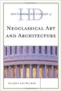 Historical Dictionary of Neoclassical Art and Architecture