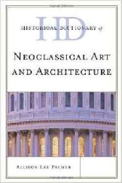 Historical Dictionary of Neoclassical Art and Architecture