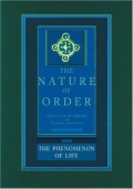 The Nature of Order - The phenomenon of life Book I