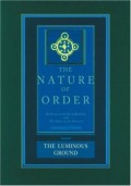 The Nature of Order - Book Four - The Luminous Ground