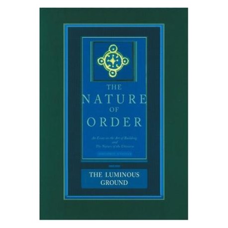 The Nature of Order - Book Four - The Luminous Ground