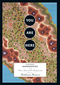 You Are Here: Personal Geographies and Other Maps of Imagination