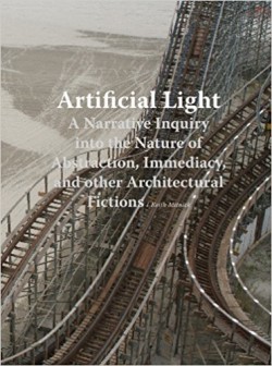 Artificial Light. A Narrative into the Nature of Abstraction, Immediacy, and other architcetural fictions