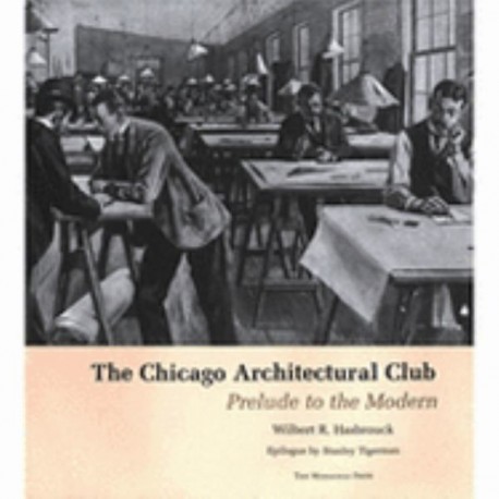 The Chicago Architectural Club - Prelude to the Modern