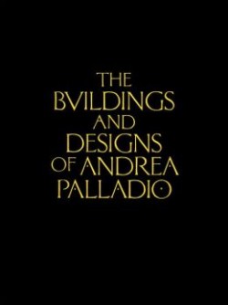 The Buildings and Designs of Andrea Palladio