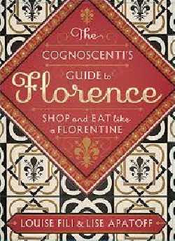 The Cognoscenti's Guide to Florence Shop and Eat like a florentine