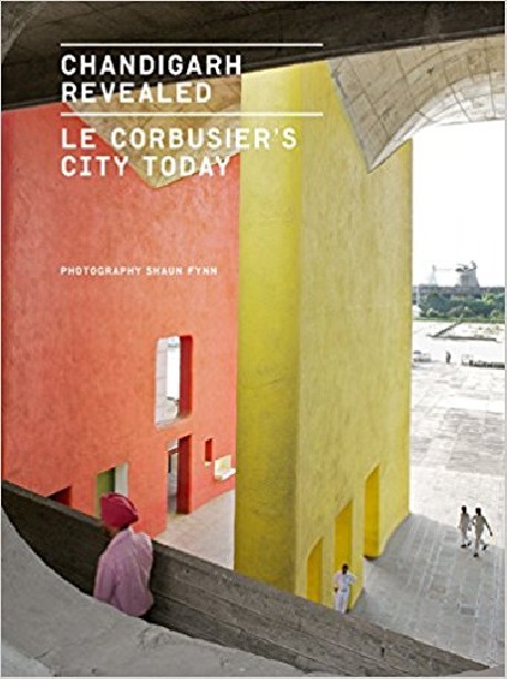 Chandigarh Revealed - Le Corbusier's City Today