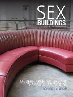 Sex and Buildings - Modern Architecture and the Sexual Revolution