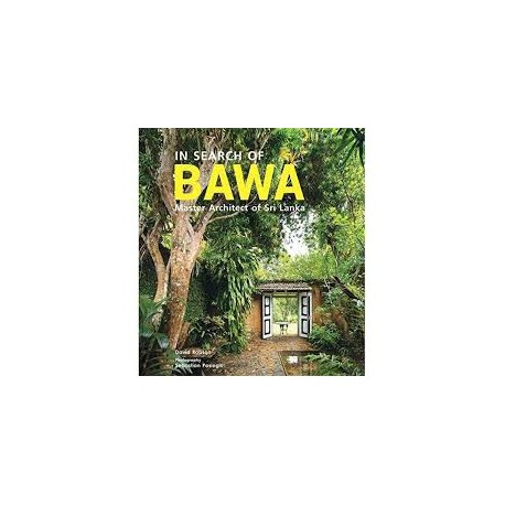 In Search of Bawa Master Architect of Sri Lanka