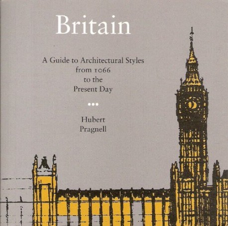 Britain A Guide to architectural Styles from 1066 to the present day 1995