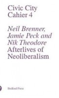 Civic City Cahier 4 Neil Brenner, Jamie Peck and Nik Theodore Afterlives of Neoliberalism