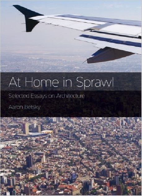 At Home in Sprawl - Selected Essays on Architecture