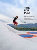 Time for Play Why architecture should take happiness seriously Atelier Zündel Cristea