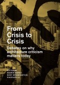 From Crisis to Crisis - Debates on why architecture criticism matters today