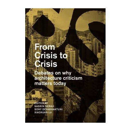 From Crisis to Crisis - Debates on why architecture criticism matters today