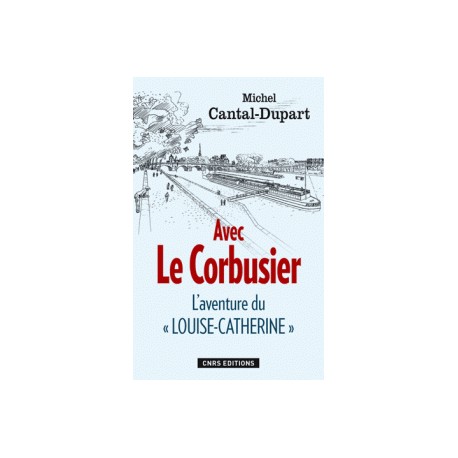 Avec Le Corbusier - L´aventure du "Louise-Catherine"