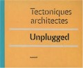 Tectoniques Architectes Unplugged