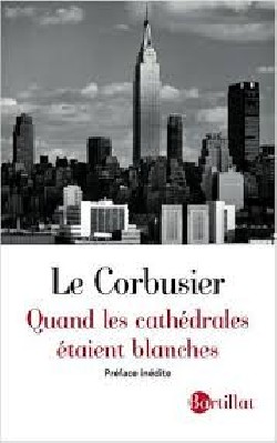 Le Corbusier - Quand les cathédrales étaient blanches Voyage au pays des timides